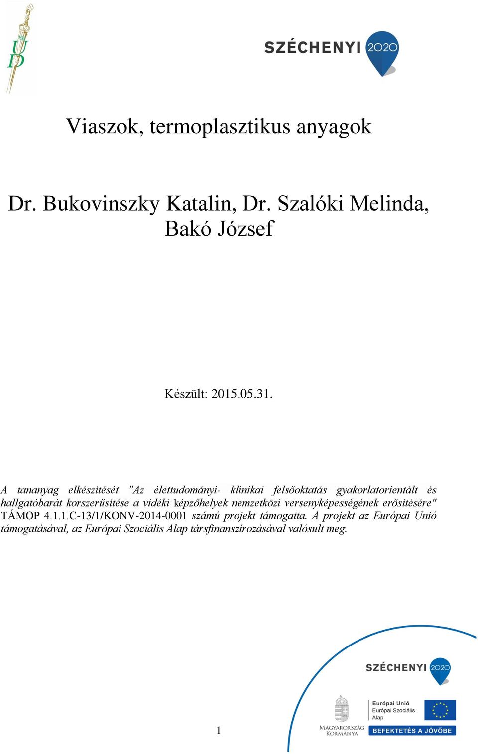 korszerűsítése a vidéki képzőhelyek nemzetközi versenyképességének erősítésére" TÁMOP 4.1.