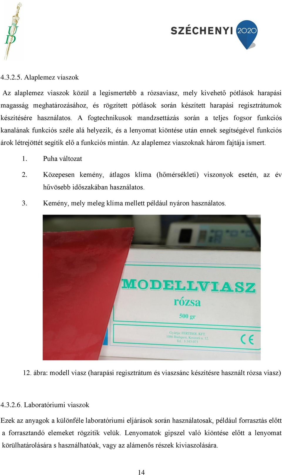készítésére használatos.
