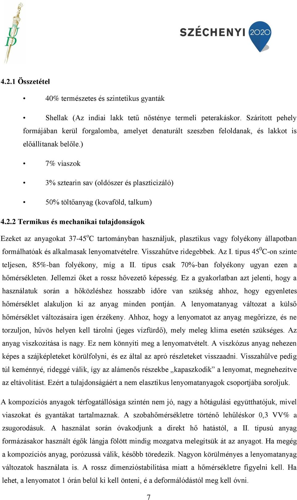 ) 7% viaszok 3% sztearin sav (oldószer és plaszticizáló) 50% töltőanyag (kovaföld, talkum) 4.2.