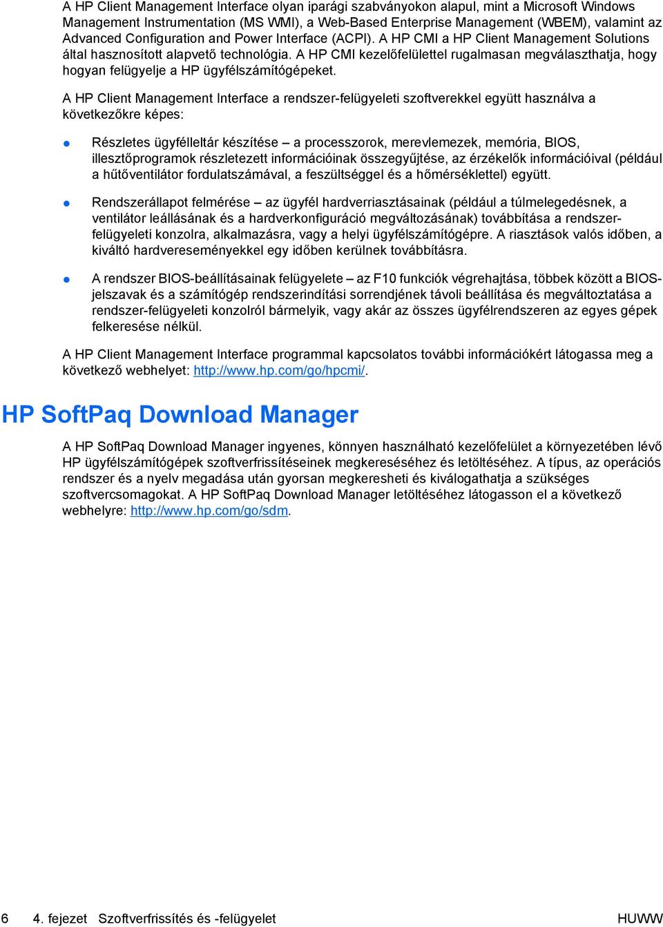A HP CMI kezelőfelülettel rugalmasan megválaszthatja, hogy hogyan felügyelje a HP ügyfélszámítógépeket.