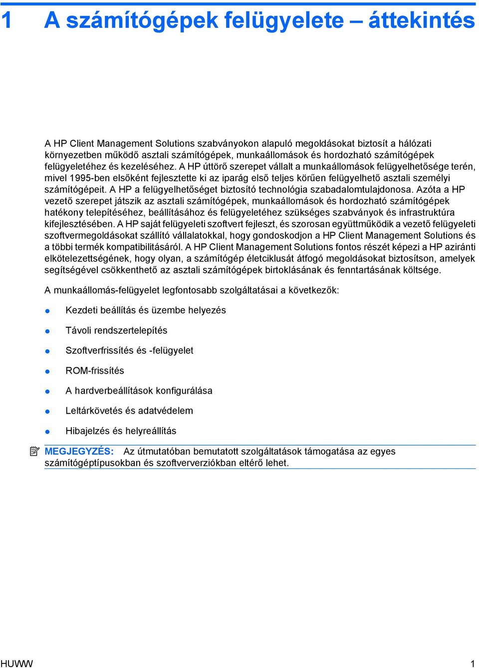 A HP úttörő szerepet vállalt a munkaállomások felügyelhetősége terén, mivel 1995-ben elsőként fejlesztette ki az iparág első teljes körűen felügyelhető asztali személyi számítógépeit.