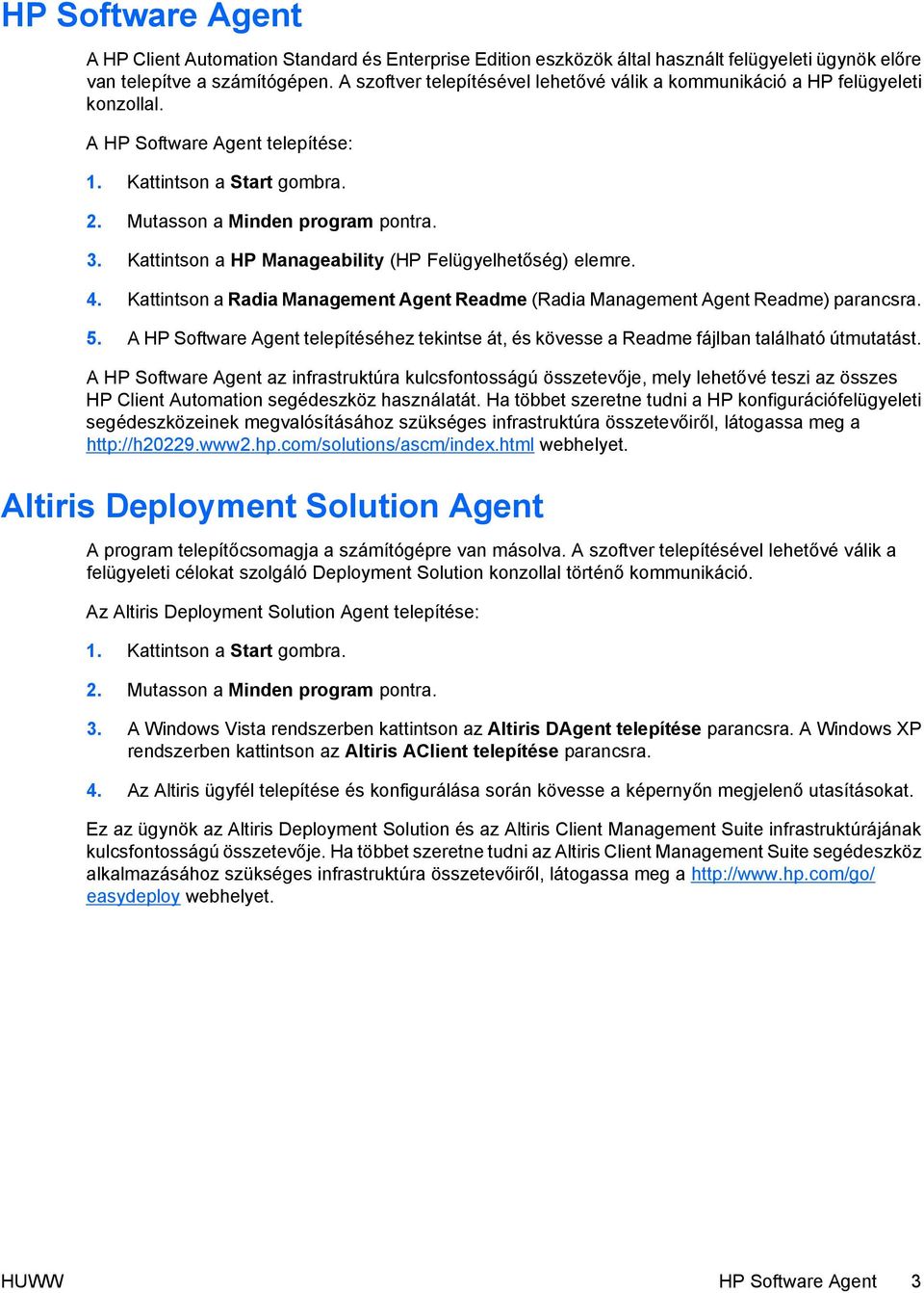 Kattintson a HP Manageability (HP Felügyelhetőség) elemre. 4. Kattintson a Radia Management Agent Readme (Radia Management Agent Readme) parancsra. 5.