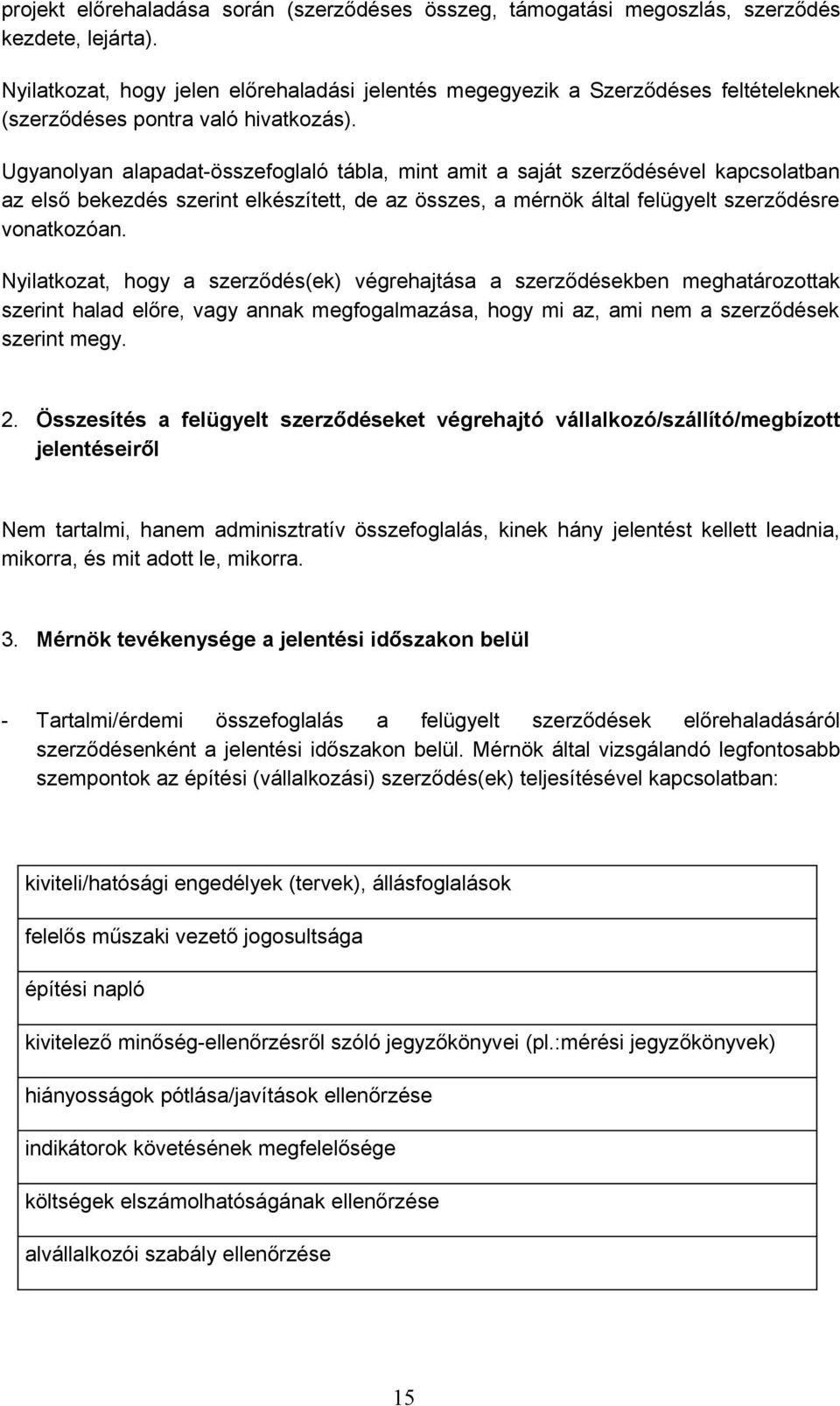 Ugyanolyan alapadat-összefoglaló tábla, mint amit a saját szerződésével kapcsolatban az első bekezdés szerint elkészített, de az összes, a mérnök által felügyelt szerződésre vonatkozóan.