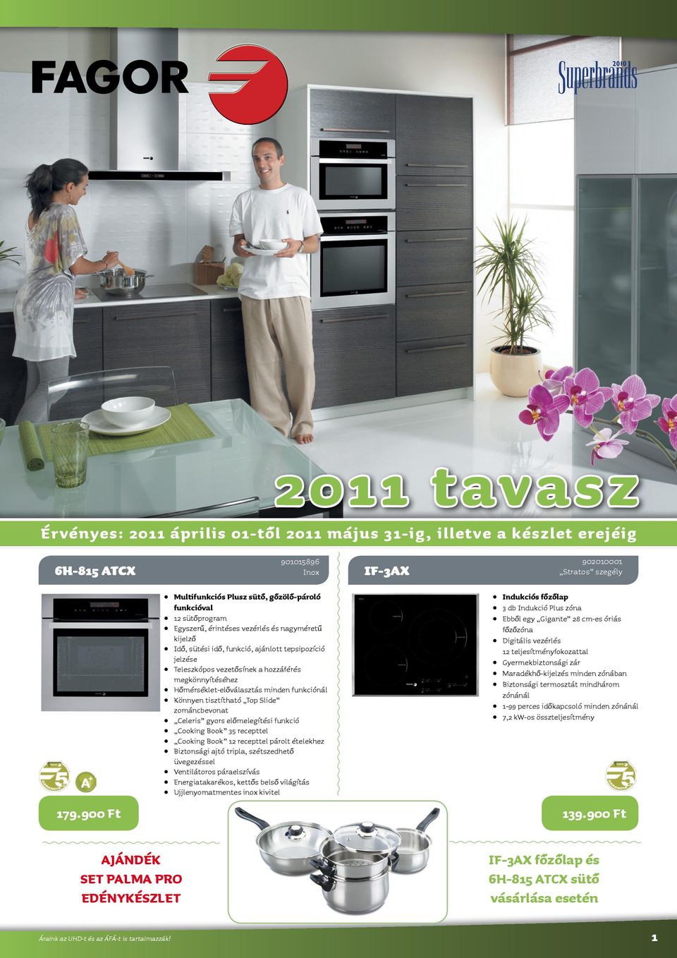 vezetôsínek a hozzáférés megkönnyítéséhez Hômérséklet-elôválasztás minden funkciónál zománcbevonat Celeris gyors elômelegítési funkció Cooking Book 35 recepttel Cooking Book 12 recepttel párolt