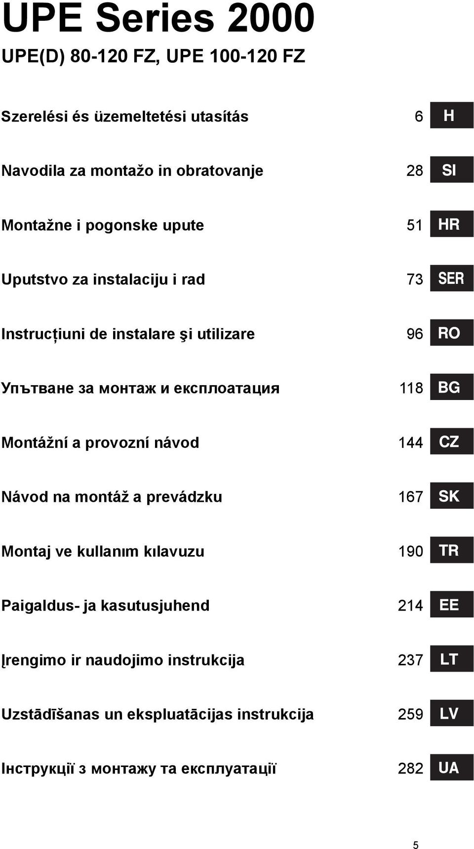 експлоатация 118 Montážní a provozní návod 144 Návod na montáž a prevádzku 167 Montaj ve kullanım kılavuzu 190 Paigaldus- ja