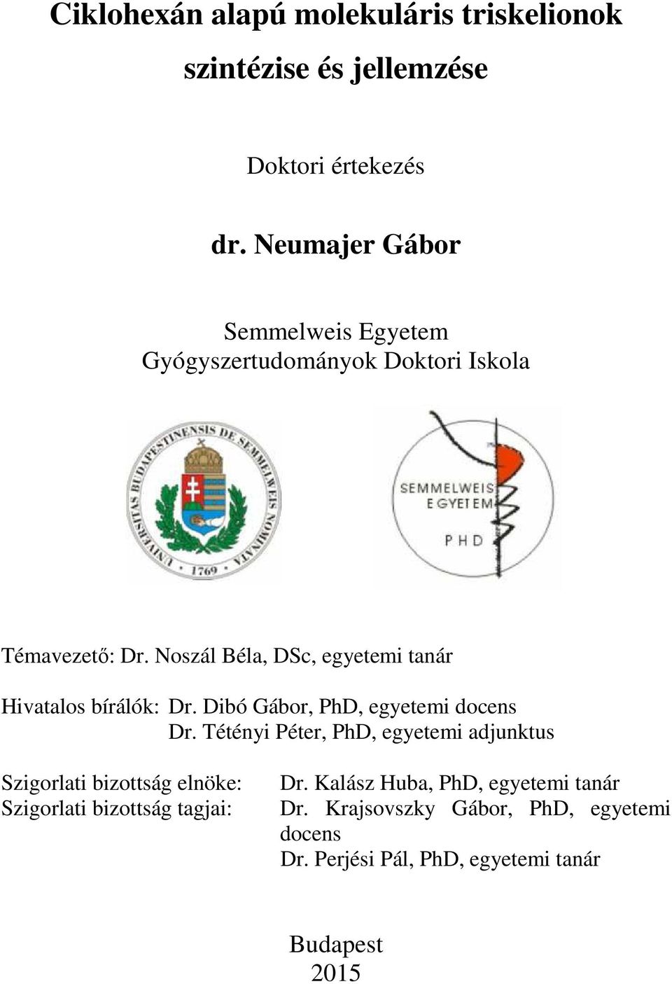 oszál Béla, DSc, egyetemi tanár Hivatalos bírálók: Dr. Dibó Gábor, PhD, egyetemi docens Dr.