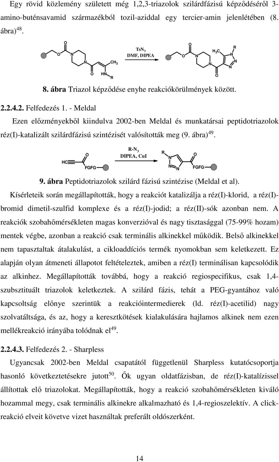 - Meldal Ezen előzményekből kiindulva 2002-ben Meldal és munkatársai peptidotriazolok réz(i)-katalizált szilárdfázisú szintézisét valósították meg (9. ábra) 49. HC FGFG R- 3 DIPEA, CuI R FGFG 9.