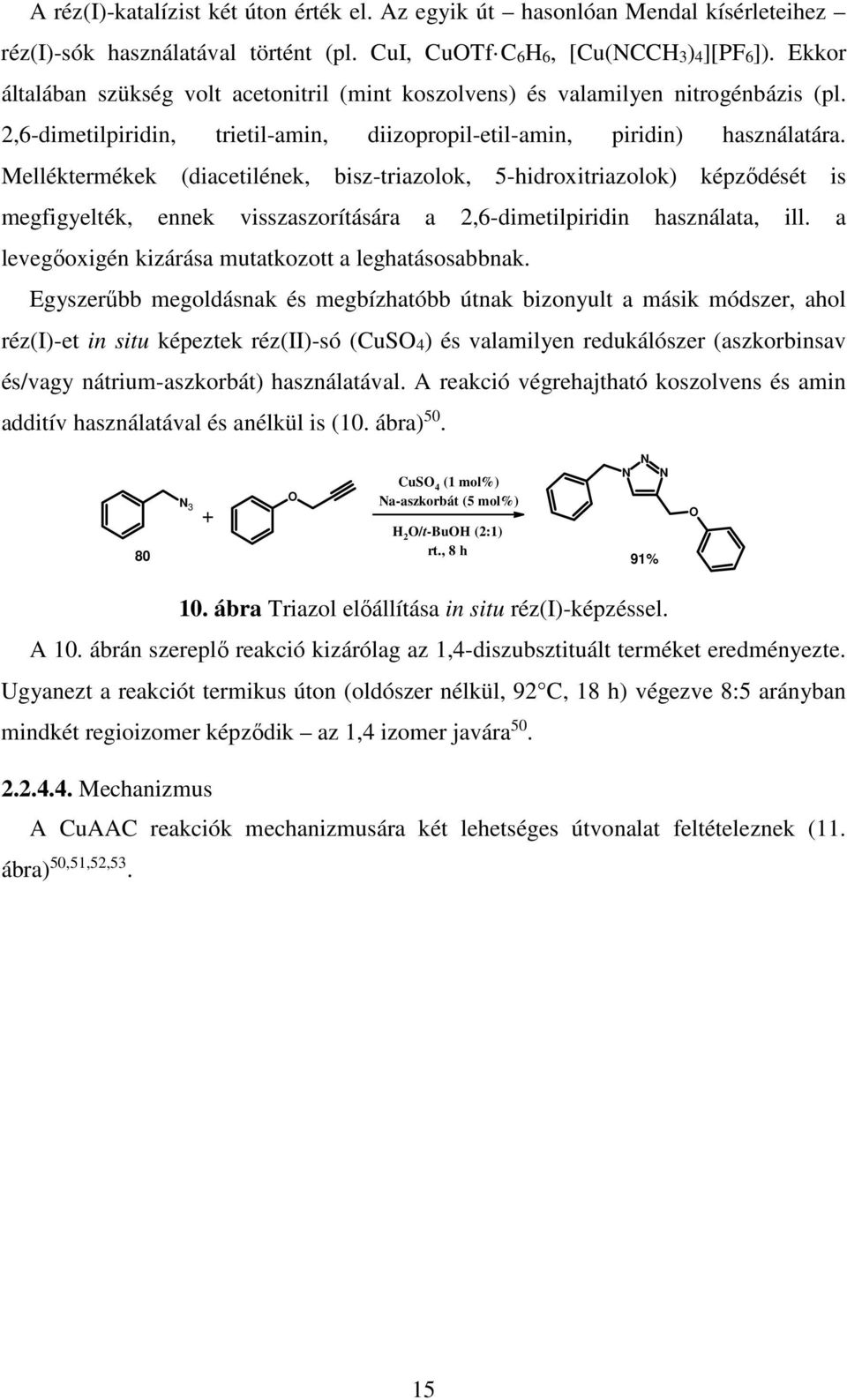 Melléktermékek (diacetilének, bisz-triazolok, 5-hidroxitriazolok) képződését is megfigyelték, ennek visszaszorítására a 2,6-dimetilpiridin használata, ill.