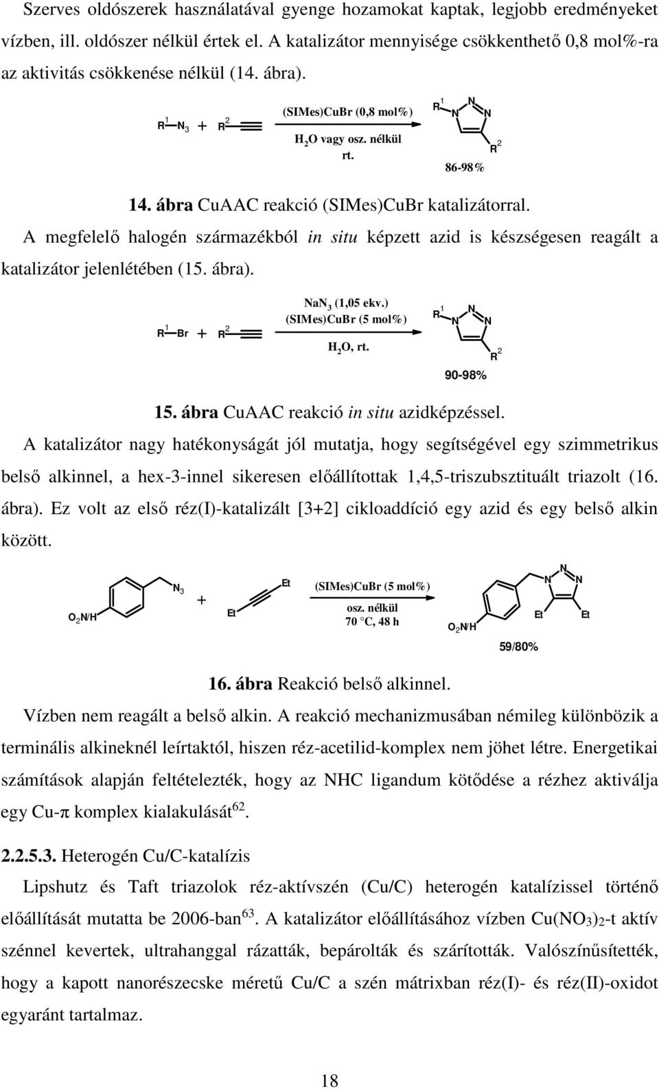 ábra CuAAC reakció (SIMes)CuBr katalizátorral. A megfelelő halogén származékból in situ képzett azid is készségesen reagált a katalizátor jelenlétében (15. ábra). R 1 Br + R 2 a 3 (1,05 ekv.
