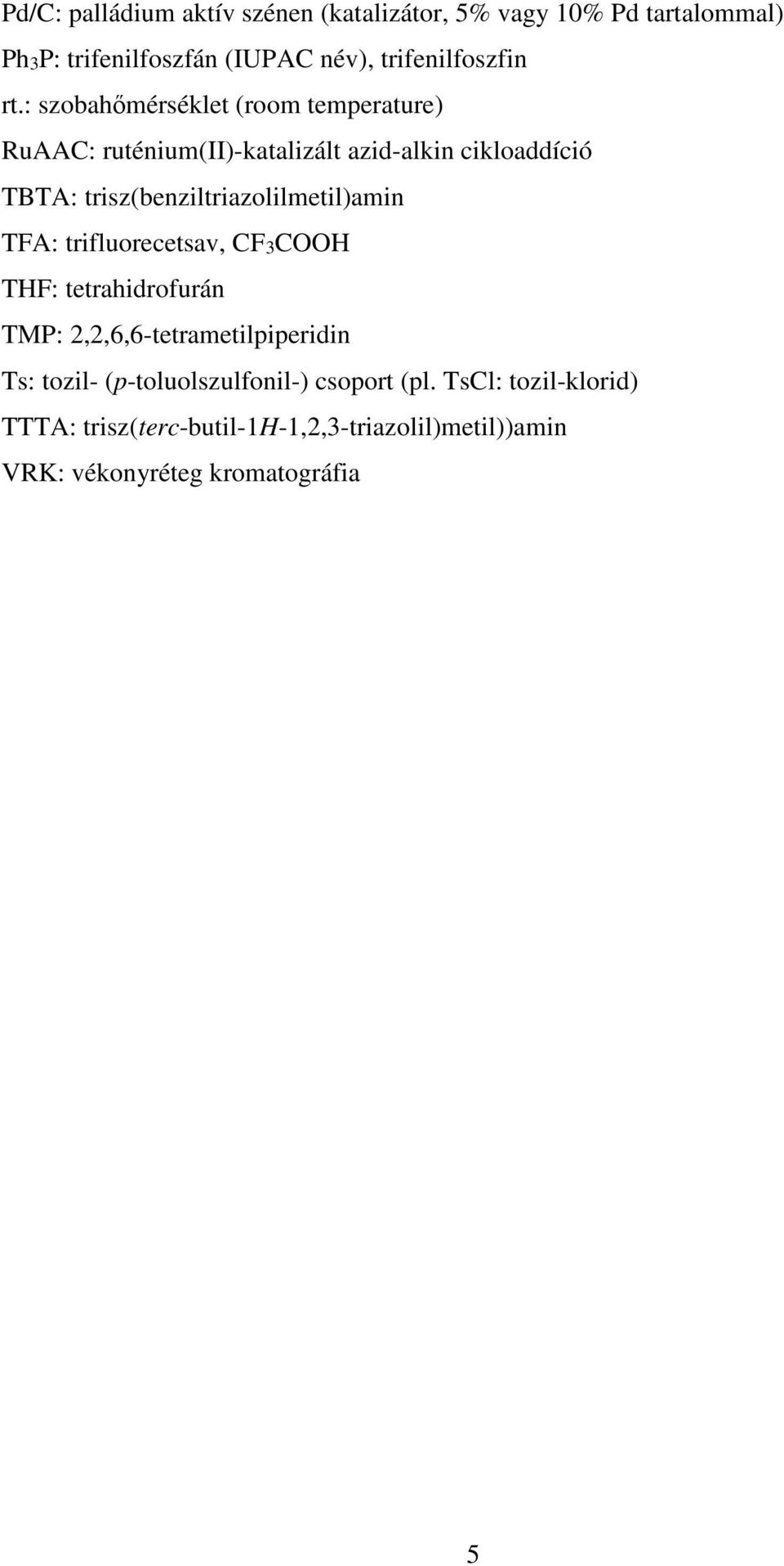 trisz(benziltriazolilmetil)amin TFA: trifluorecetsav, CF3CH THF: tetrahidrofurán TMP: 2,2,6,6-tetrametilpiperidin Ts: