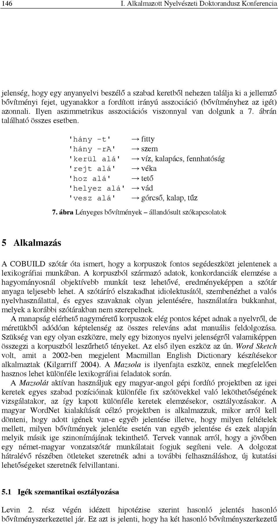 (bővítményhez az igét) azonnali. Ilyen aszimmetrikus asszociációs viszonnyal van dolgunk a 7. ábrán található összes esetben.