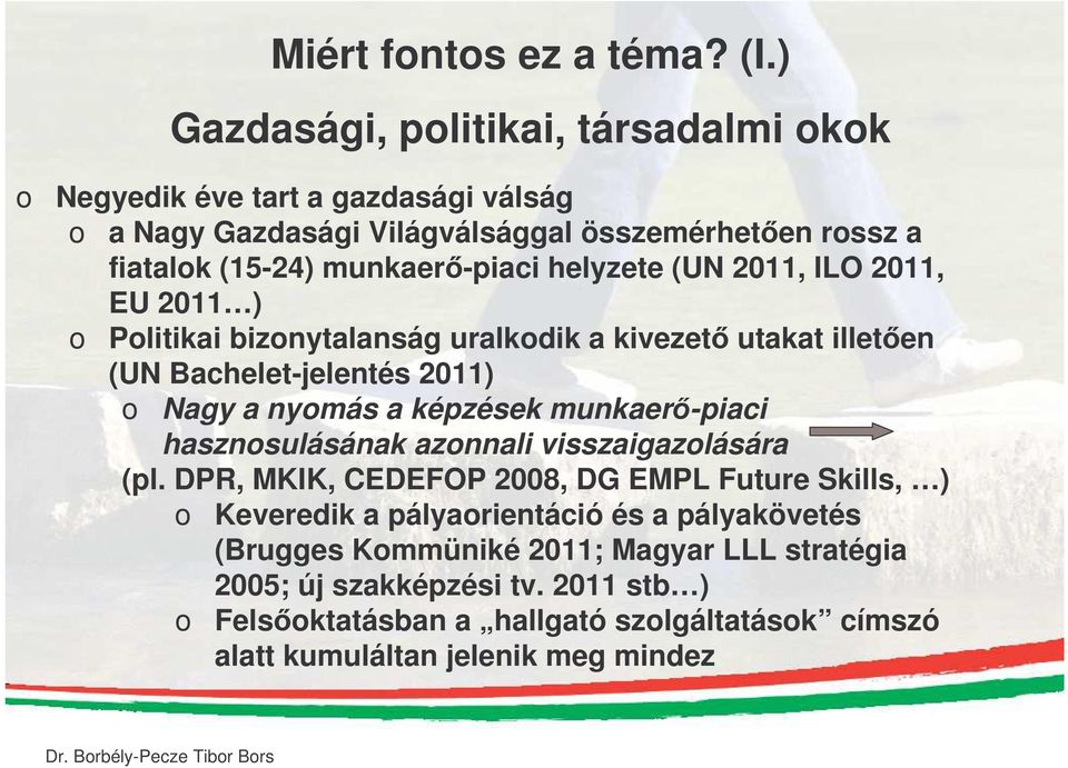 (UN 2011, IL 2011, EU 2011 ) o Politikai bizonytalanság uralkodik a kivezet utakat illeten (UN Bachelet-jelentés 2011) o Nagy a nyomás a képzések munkaer-piaci hasznosulásának