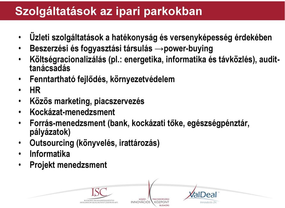 : energetika, informatika és távközlés), audittanácsadás Fenntartható fejlődés, környezetvédelem HR Közös