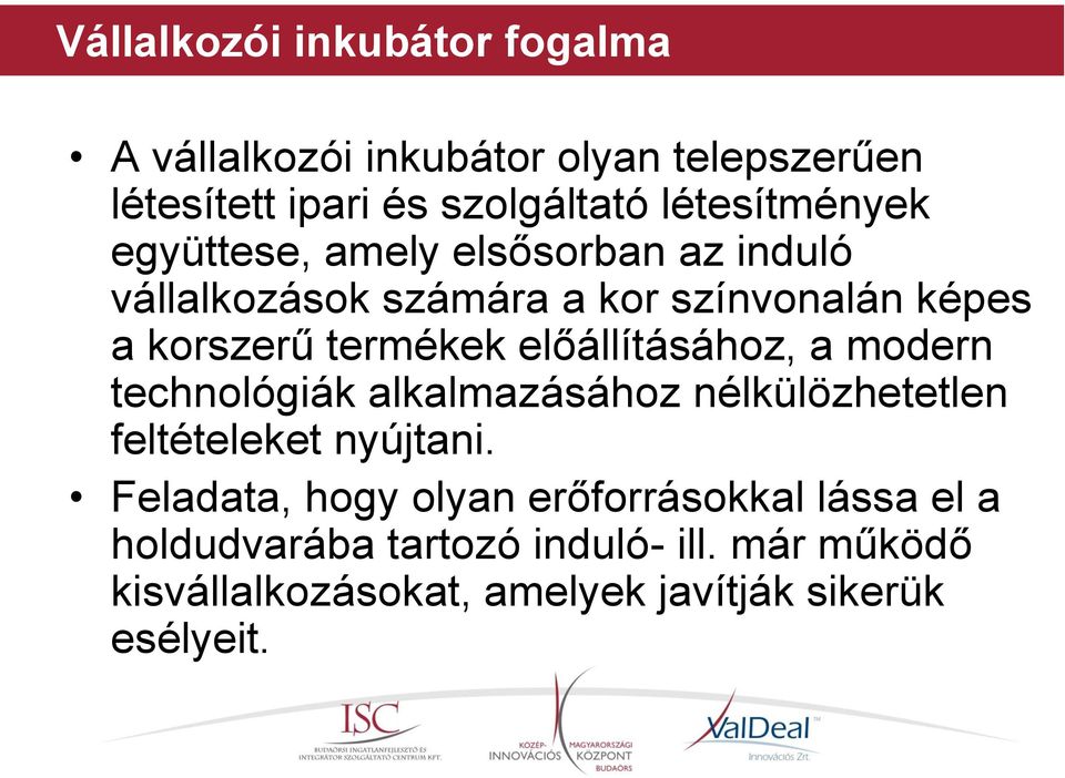 termékek előállításához, a modern technológiák alkalmazásához nélkülözhetetlen feltételeket nyújtani.