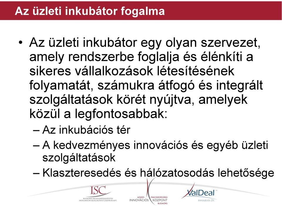 integrált szolgáltatások körét nyújtva, amelyek közül a legfontosabbak: Az inkubációs tér A