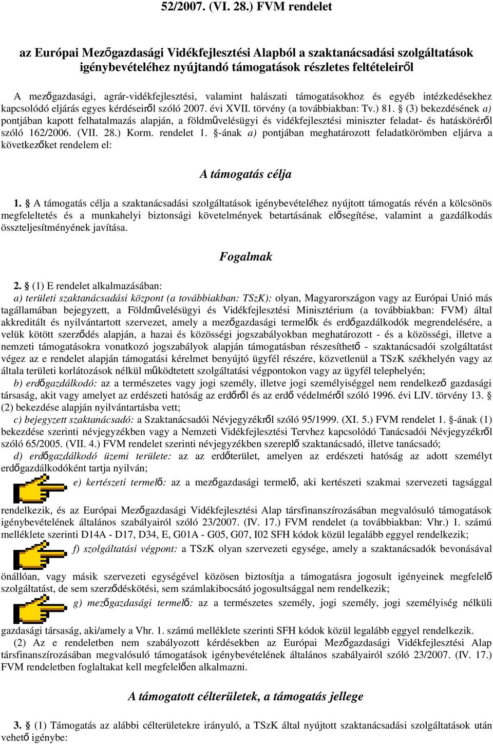 agrár-vidékfejlesztési, valamint halászati támogatásokhoz és egyéb intézkedésekhez kapcsolódó eljárás egyes kérdéseiről szóló 2007. évi XVII. törvény (a továbbiakban: Tv.) 81.