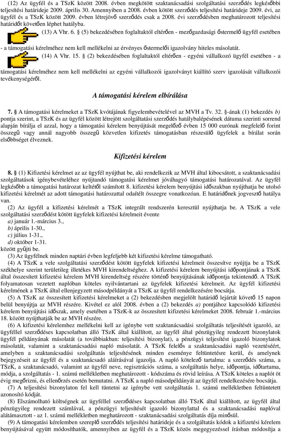 évi szerző désben meghatározott teljesítési határidőt követően léphet hatályba. (13) A Vhr. 6.