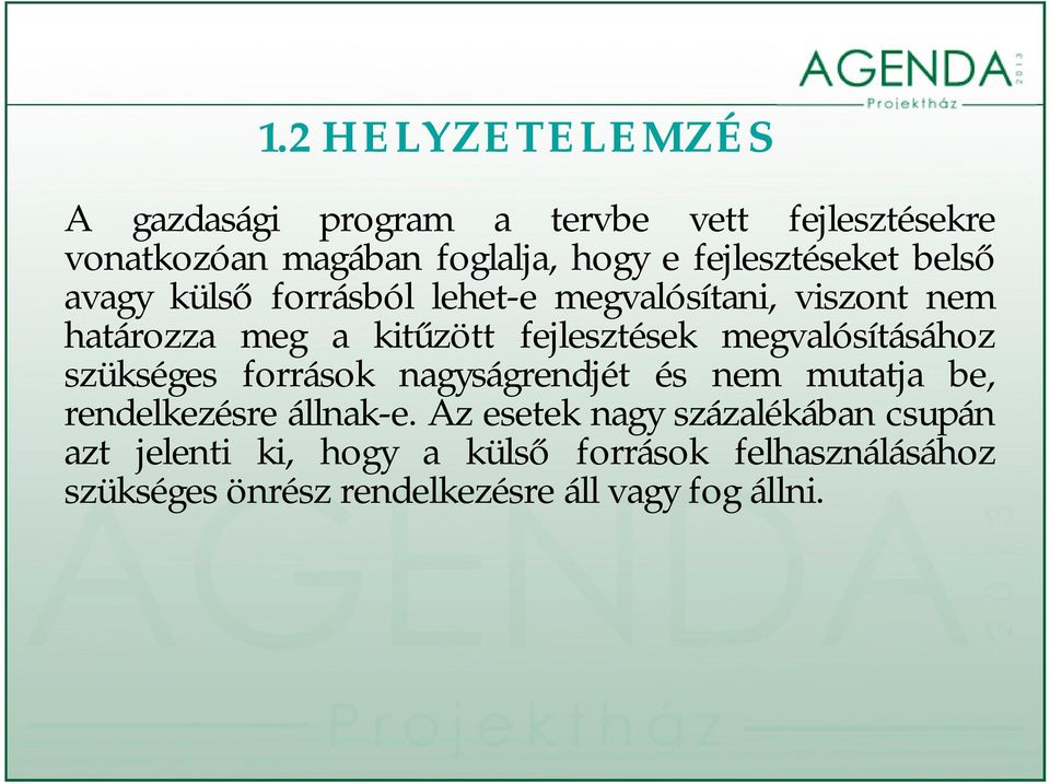 fejlesztések megvalósításához szükséges források nagyságrendjét és nem mutatja be, rendelkezésre állnak-e.