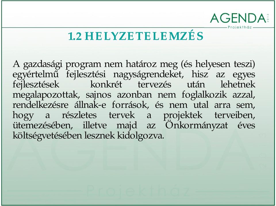 azonban nem foglalkozik azzal, rendelkezésre állnak-e források, és nem utal arra sem, hogy a részletes