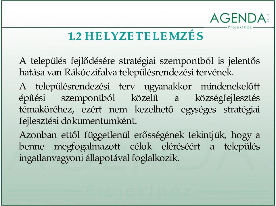 A településrendezési terv ugyanakkor mindenekelőtt építési szempontból közelít a községfejlesztés témaköréhez,