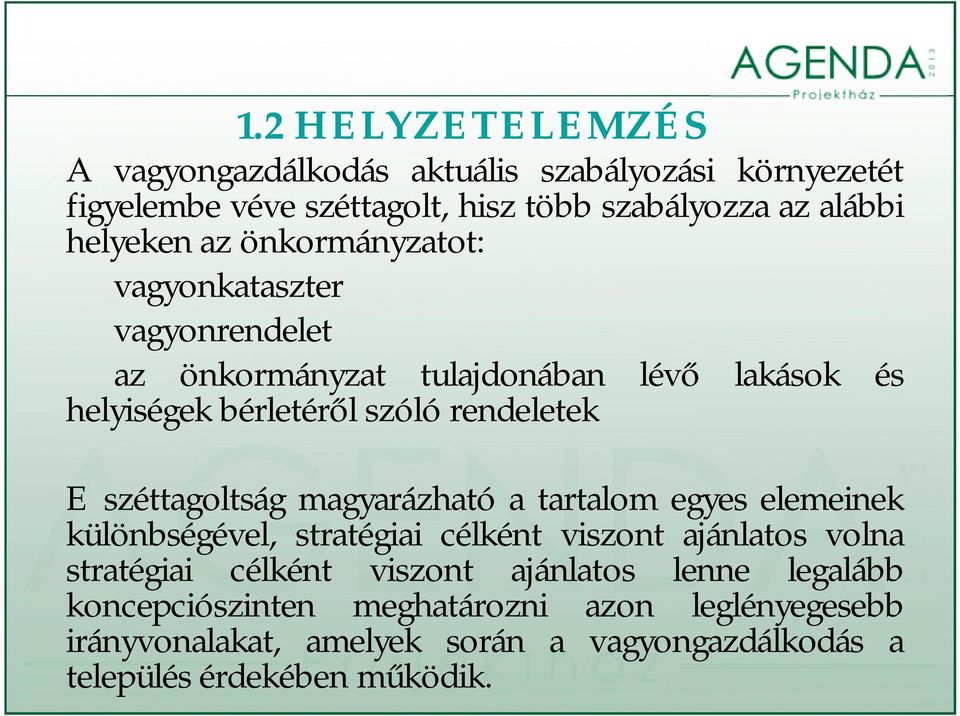 széttagoltság magyarázható a tartalom egyes elemeinek különbségével, stratégiai célként viszont ajánlatos volna stratégiai célként viszont