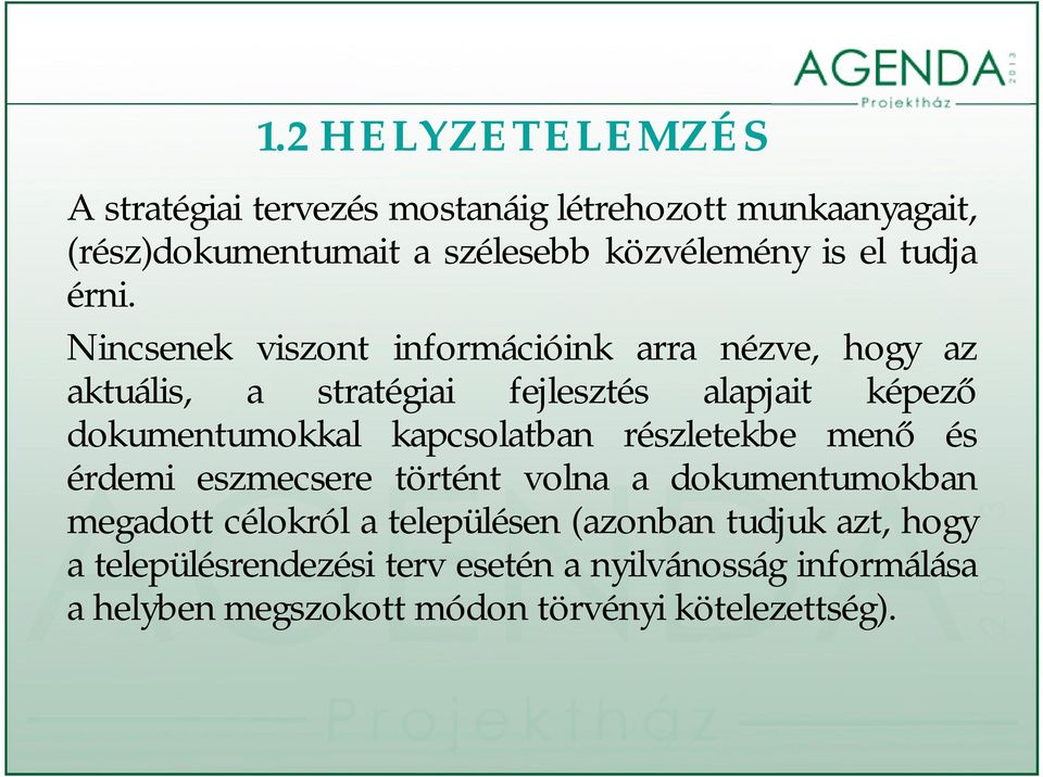 Nincsenek viszont információink arra nézve, hogy az aktuális, a stratégiai fejlesztés alapjait képező dokumentumokkal