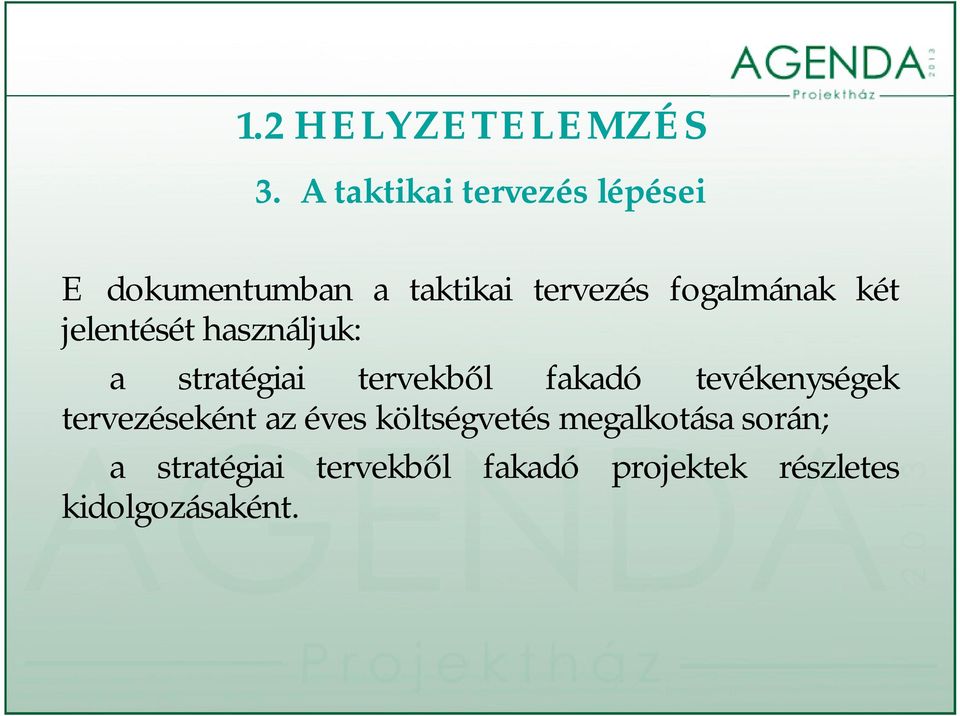 fogalmának két jelentését használjuk: a stratégiai tervekből fakadó