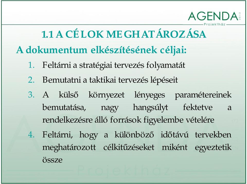 A külső környezet lényeges paramétereinek bemutatása, nagy hangsúlyt fektetve a rendelkezésre