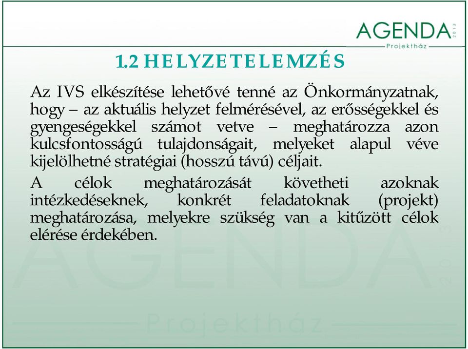 tulajdonságait, melyeket alapul véve kijelölhetné stratégiai (hosszú távú) céljait.