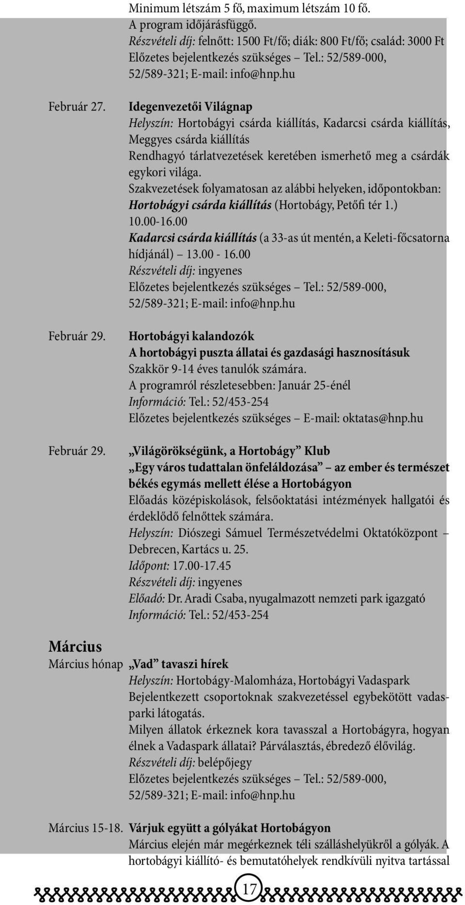 Idegenvezetői világnap Helyszín: Hortobágyi csárda kiállítás, Kadarcsi csárda kiállítás, Meggyes csárda kiállítás Rendhagyó tárlatvezetések keretében ismerhető meg a csárdák egykori világa.