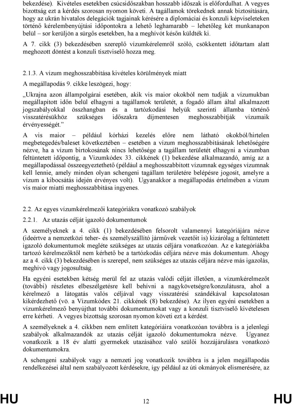 lehetőleg két munkanapon belül sor kerüljön a sürgős esetekben, ha a meghívót későn küldték ki. A 7.