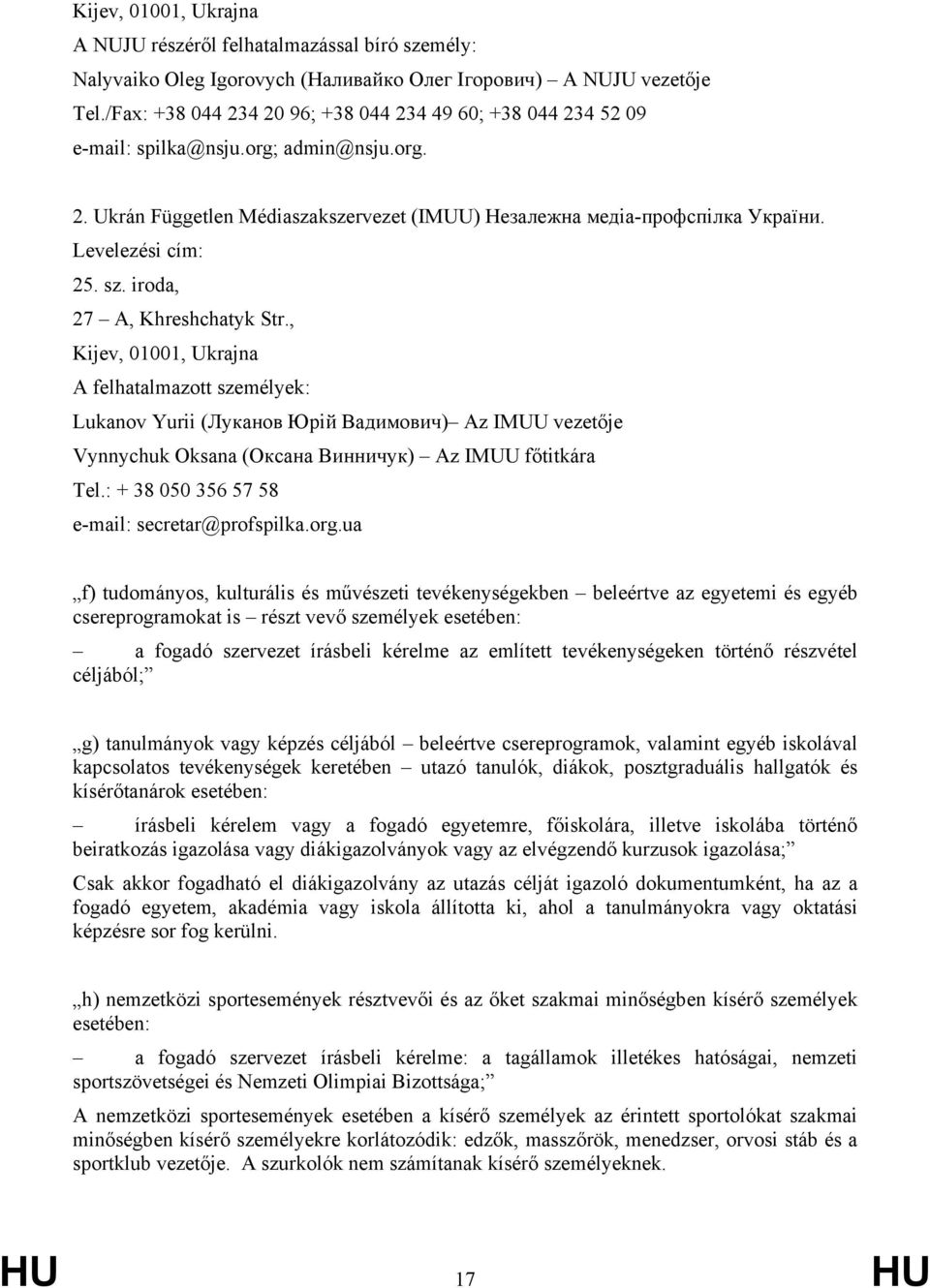 Levelezési cím: 25. sz. iroda, 27 A, Khreshchatyk Str.