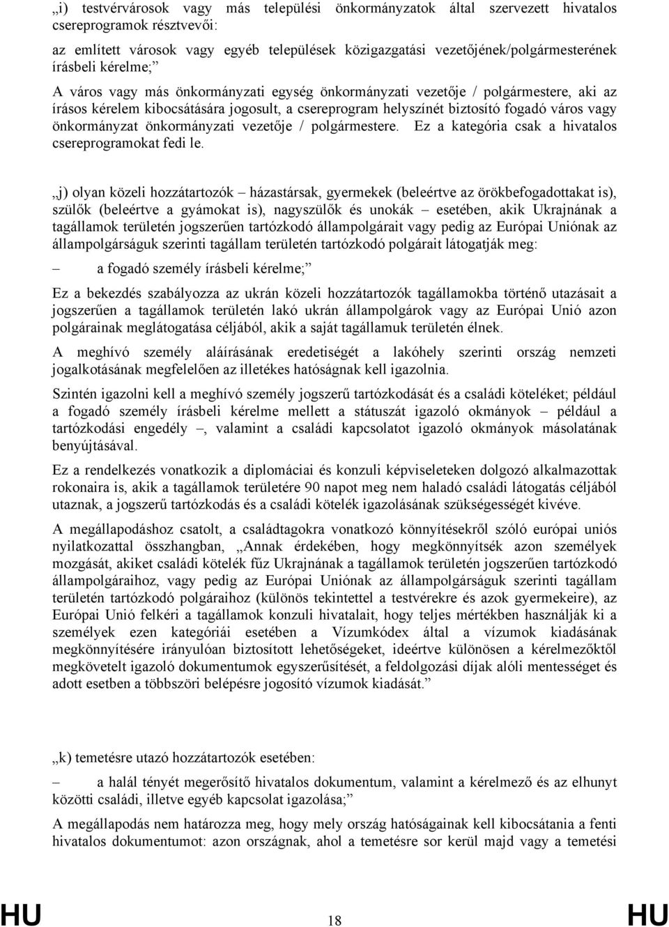 önkormányzat önkormányzati vezetője / polgármestere. Ez a kategória csak a hivatalos csereprogramokat fedi le.