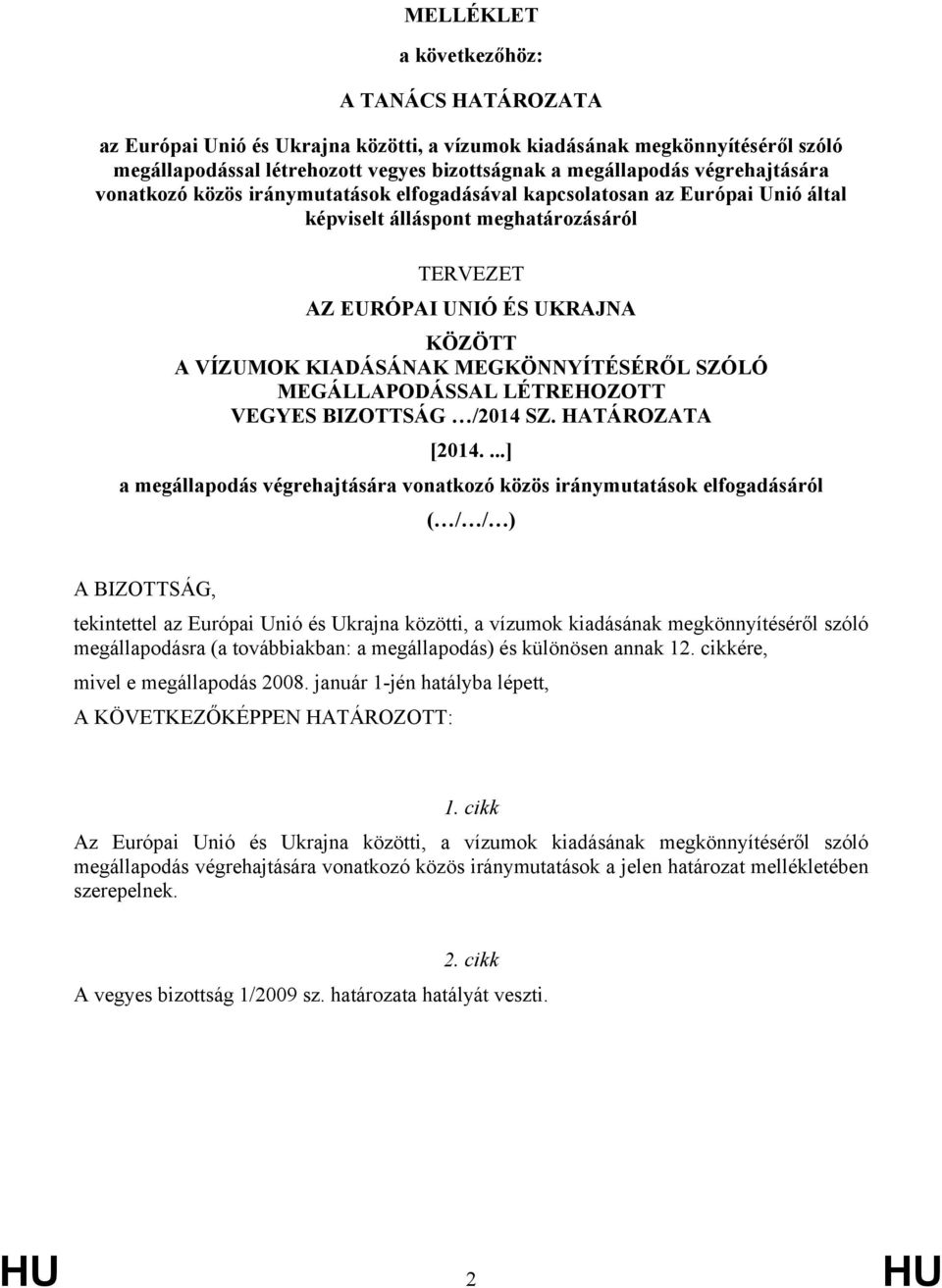 MEGKÖNNYÍTÉSÉRŐL SZÓLÓ MEGÁLLAPODÁSSAL LÉTREHOZOTT VEGYES BIZOTTSÁG /2014 SZ. HATÁROZATA [2014.