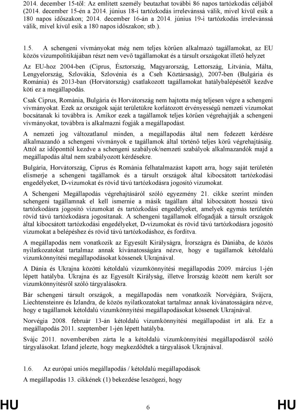 június 19-i tartózkodás irrelevánssá válik, mivel kívül esik a 180 napos időszakon; stb.). 1.5.