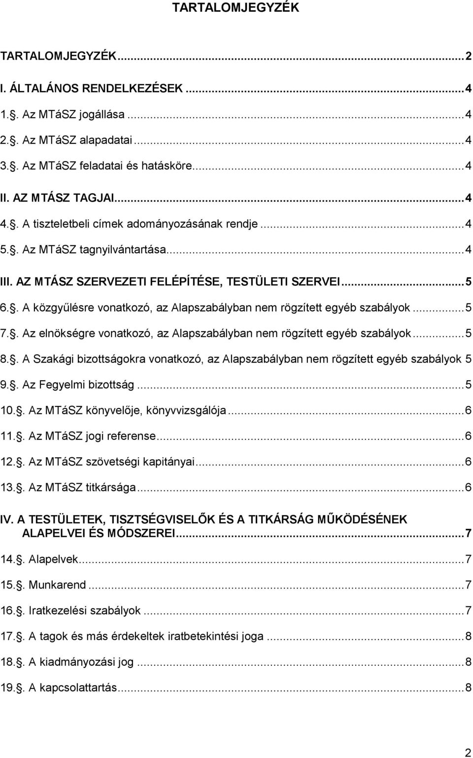 . A közgyűlésre vonatkozó, az Alapszabályban nem rögzített egyéb szabályok... 5 7.. Az elnökségre vonatkozó, az Alapszabályban nem rögzített egyéb szabályok... 5 8.