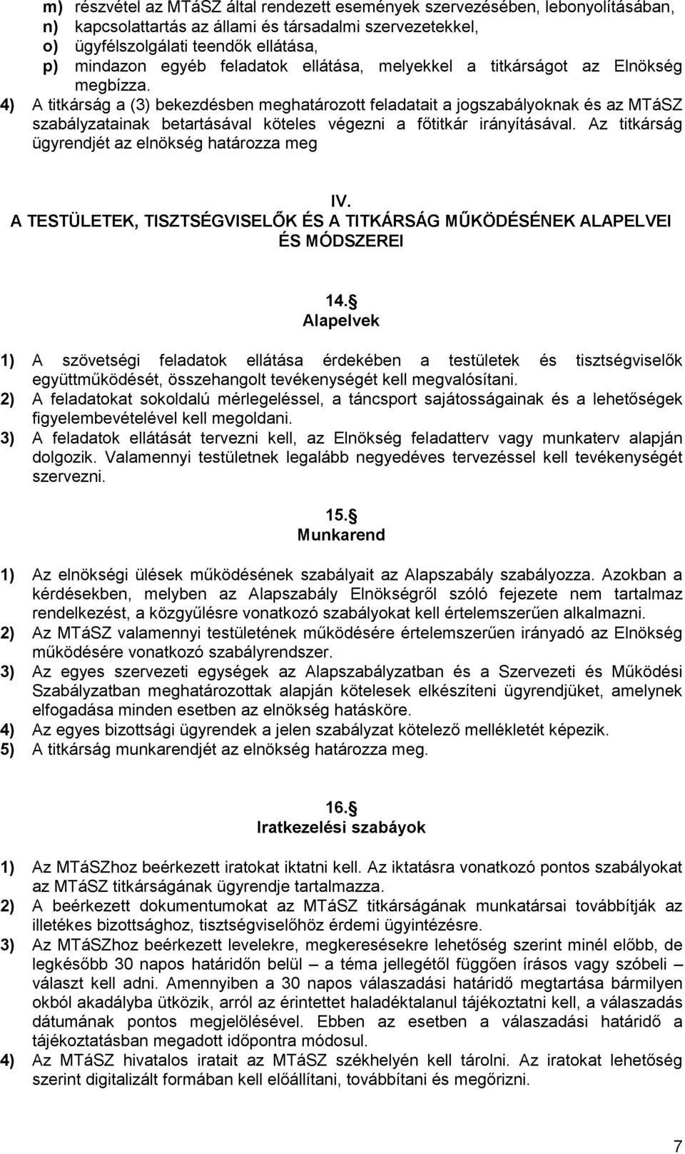 4) A titkárság a (3) bekezdésben meghatározott feladatait a jogszabályoknak és az MTáSZ szabályzatainak betartásával köteles végezni a főtitkár irányításával.