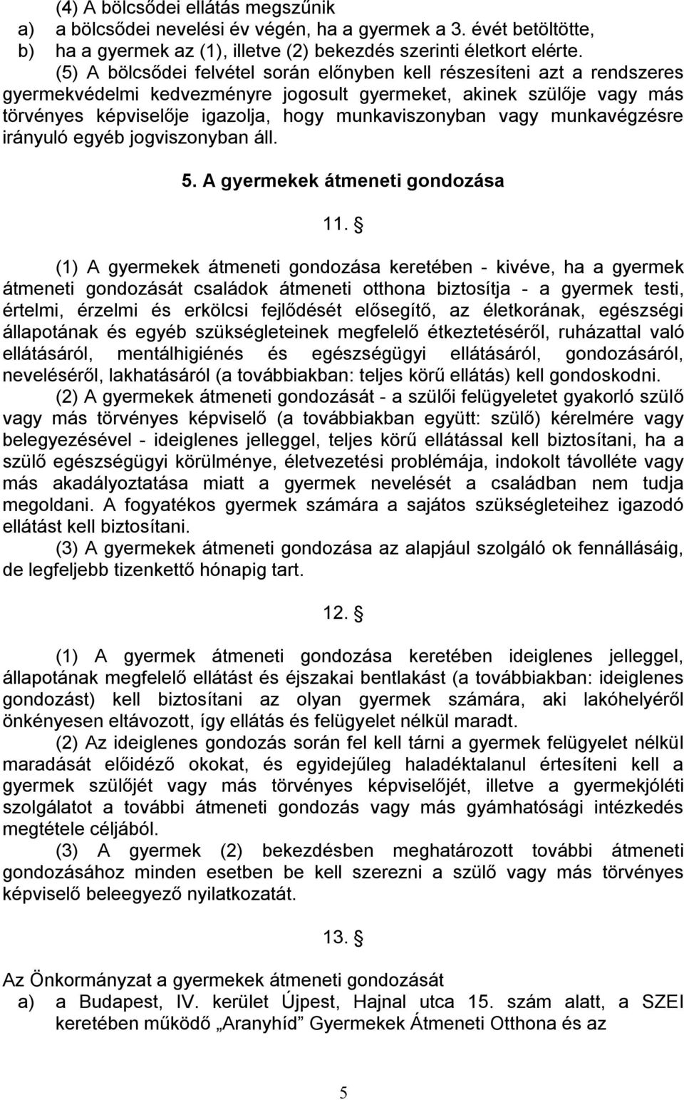 vagy munkavégzésre irányuló egyéb jogviszonyban áll. 5. A gyermekek átmeneti gondozása 11.