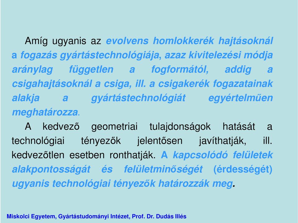 a csigakerék fogazatainak alakja a gyártástechnológiát egyértelműen meghatározza.