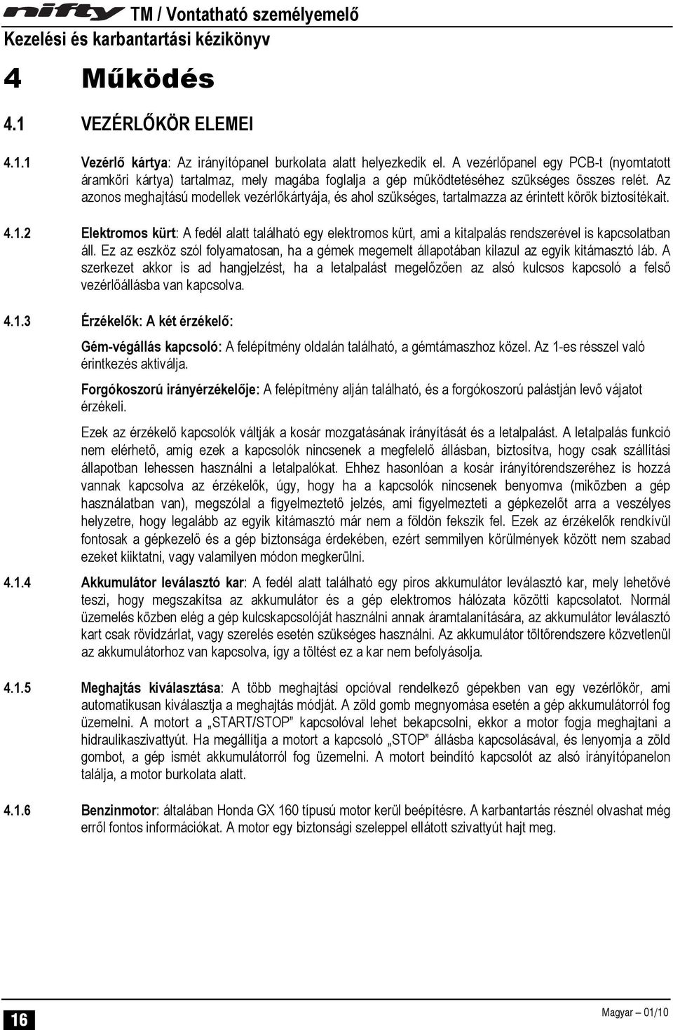 Az azonos meghajtású modellek vezérlőkártyája, és ahol szükséges, tartalmazza az érintett körök biztosítékait. 4.1.