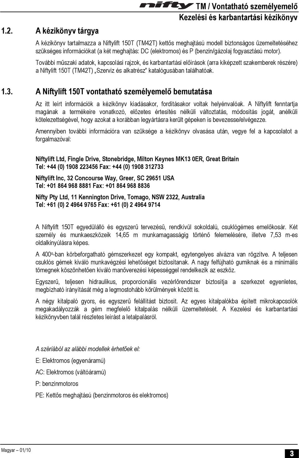 További műszaki adatok, kapcsolási rajzok, és karbantartási előírások (arra kiképzett szakemberek részére) a Niftylift 150T (TM42T) Szerviz és alkatrész katalógusában találhatóak. 1.3.