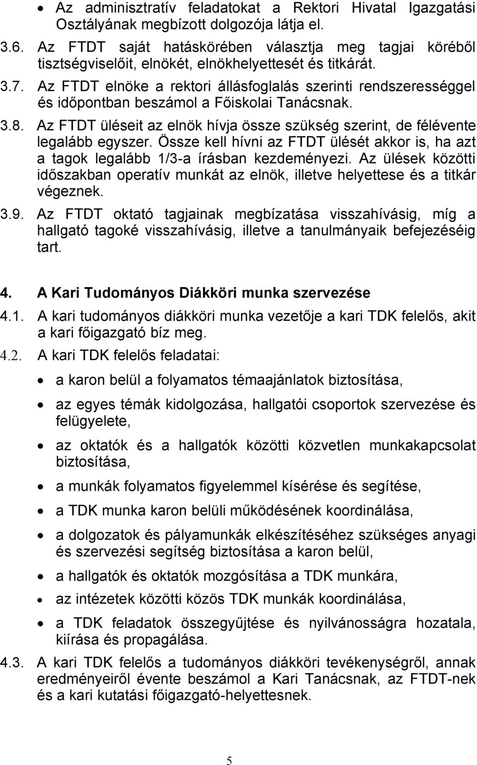 Az FTDT elnöke a rektori állásfoglalás szerinti rendszerességgel és időpontban beszámol a Főiskolai Tanácsnak. 3.8. Az FTDT üléseit az elnök hívja össze szükség szerint, de félévente legalább egyszer.