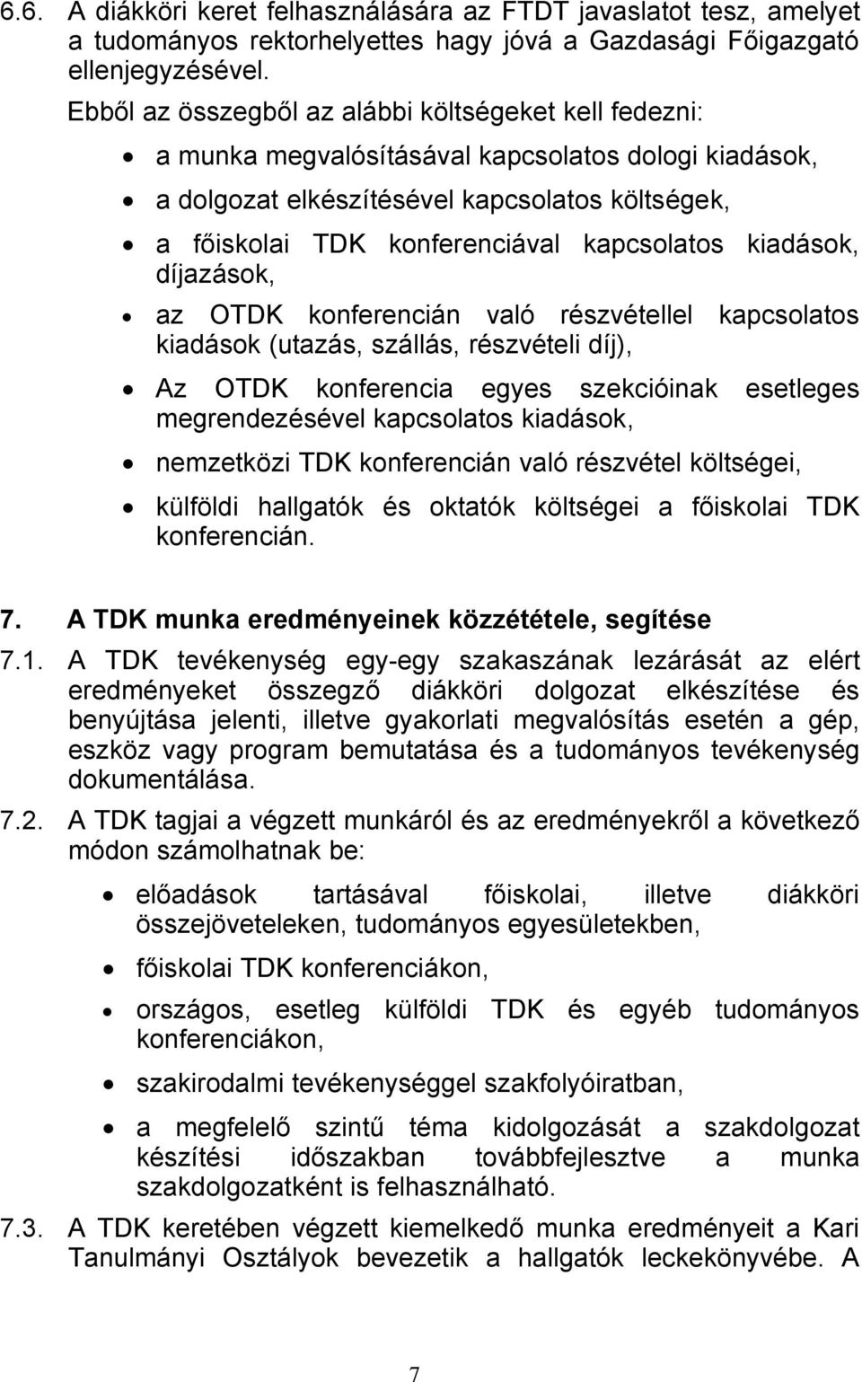 kapcsolatos kiadások, díjazások, az OTDK konferencián való részvétellel kapcsolatos kiadások (utazás, szállás, részvételi díj), Az OTDK konferencia egyes szekcióinak esetleges megrendezésével