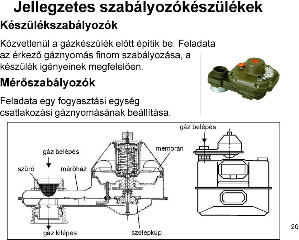 Feladata az érkező gáznyomás finom szabályozása, a készülék