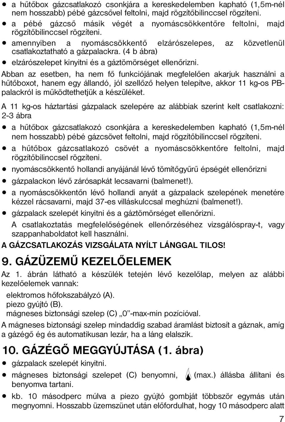 (4 b ábra) elzárószelepet kinyitni és a gáztömörséget ellenőrizni.
