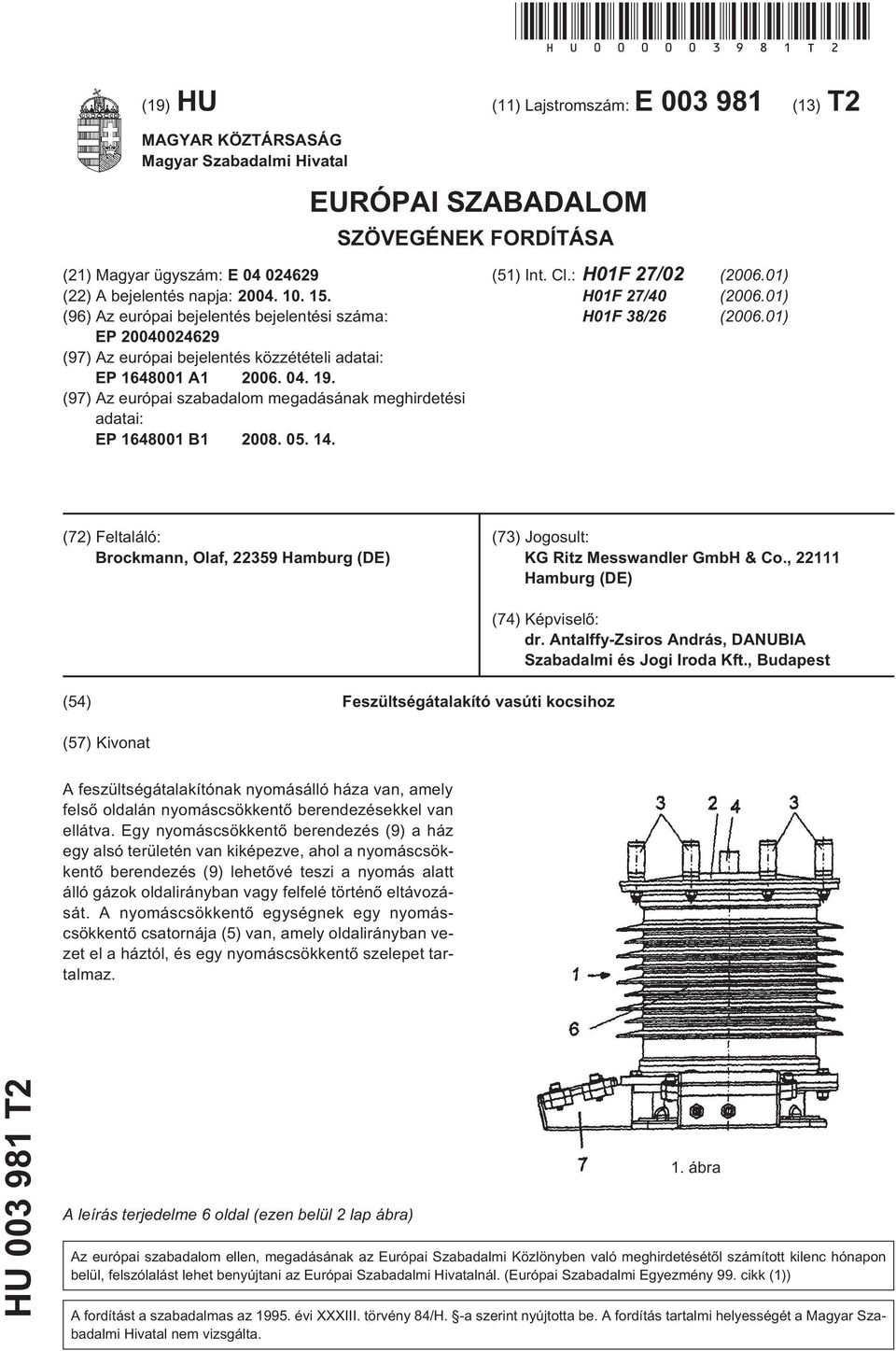 15. (96) Az európai bejelentés bejelentési száma: EP 20040024629 (97) Az európai bejelentés közzétételi adatai: EP 1648001 A1 2006. 04. 19.