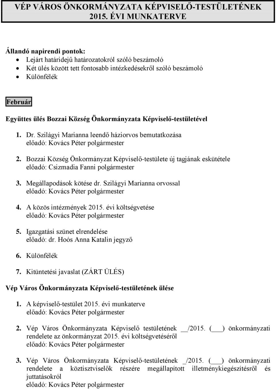 Önkormányzata Képviselő-testületével 1. Dr. Szilágyi Marianna leendő háziorvos bemutatkozása 2.