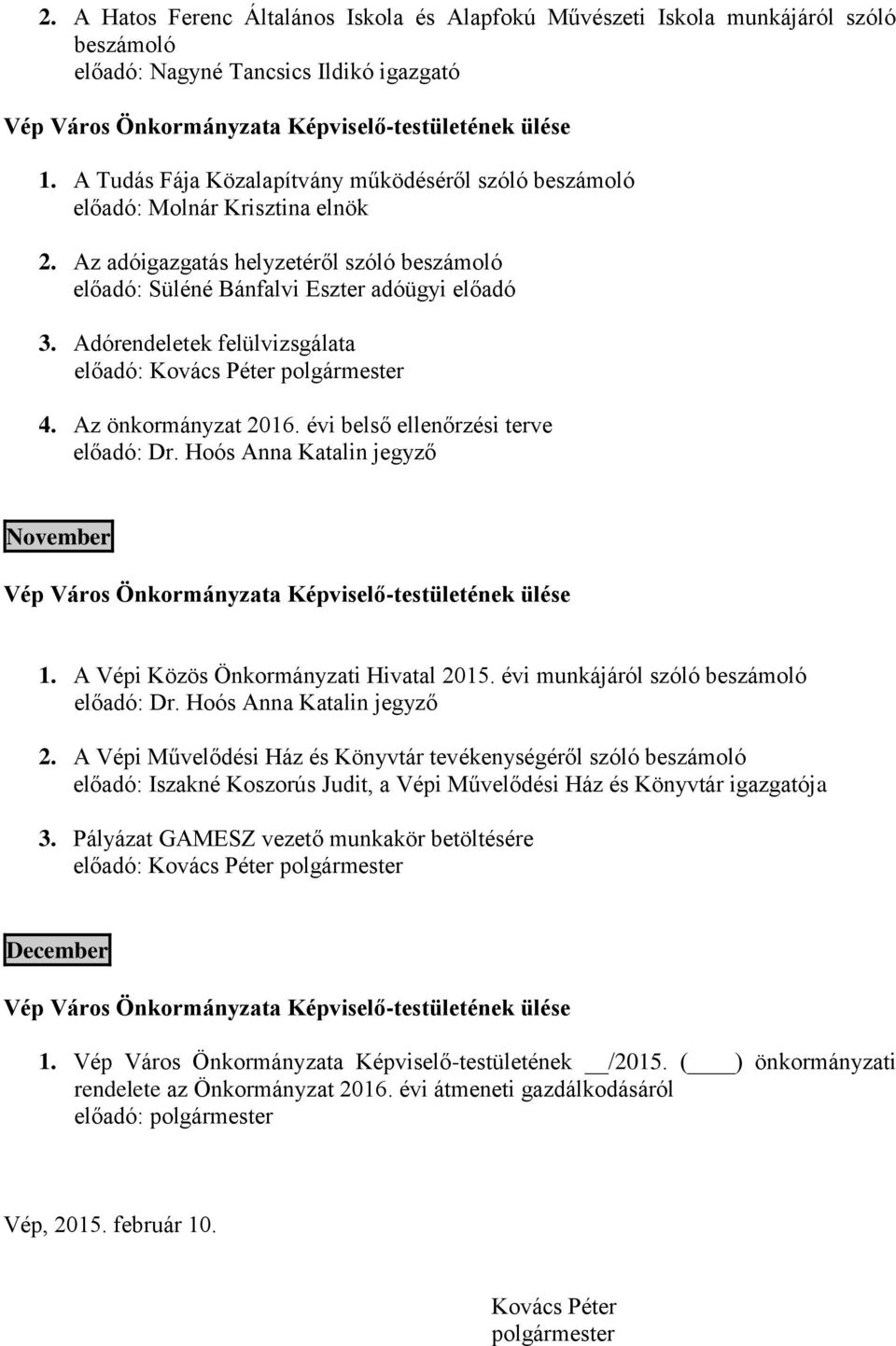 Adórendeletek felülvizsgálata 4. Az önkormányzat 2016. évi belső ellenőrzési terve előadó: Dr. Hoós Anna Katalin jegyző November 1. A Vépi Közös Önkormányzati Hivatal 2015.