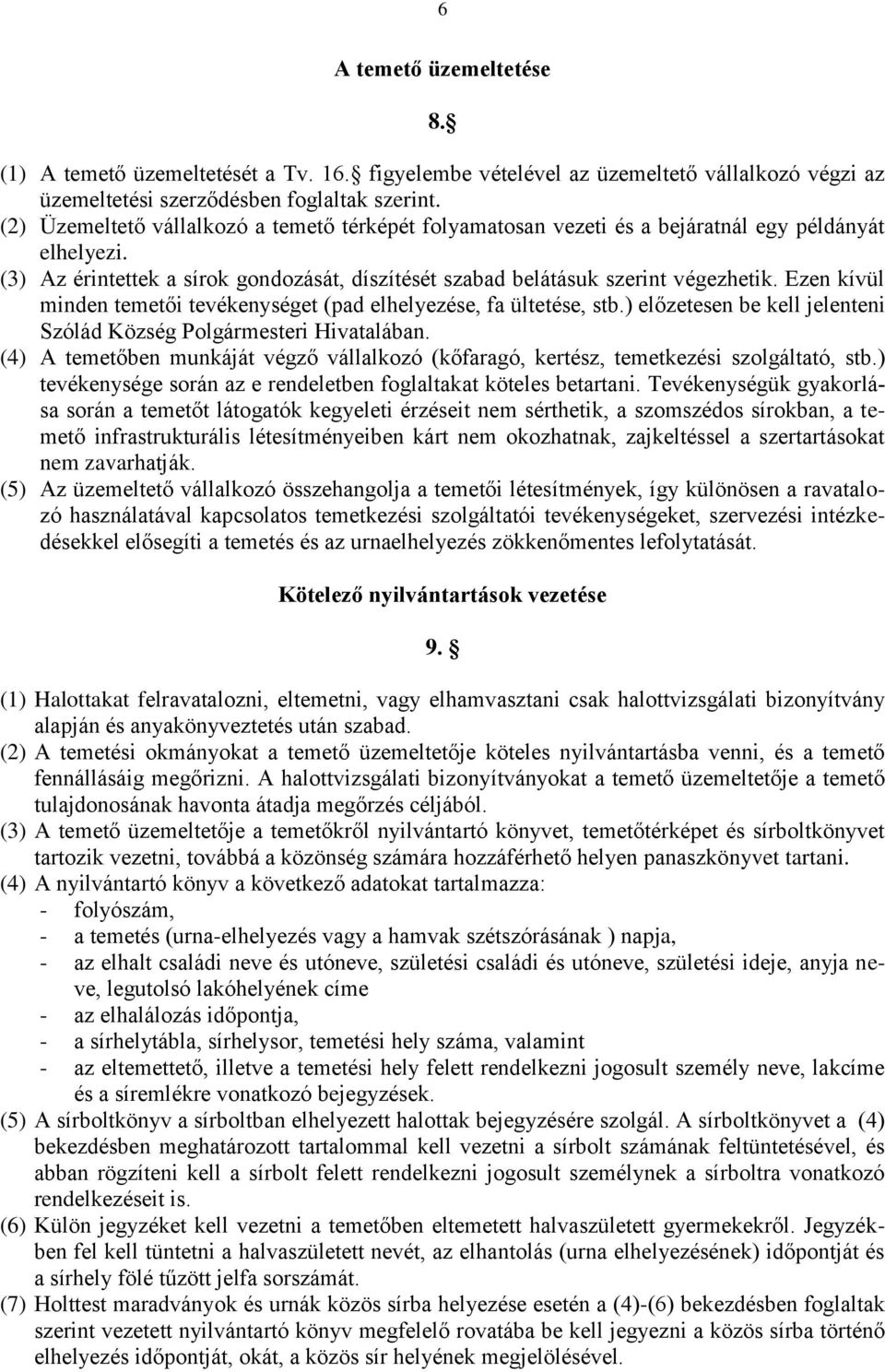 Ezen kívül minden temetői tevékenységet (pad elhelyezése, fa ültetése, stb.) előzetesen be kell jelenteni Szólád Község Polgármesteri Hivatalában.