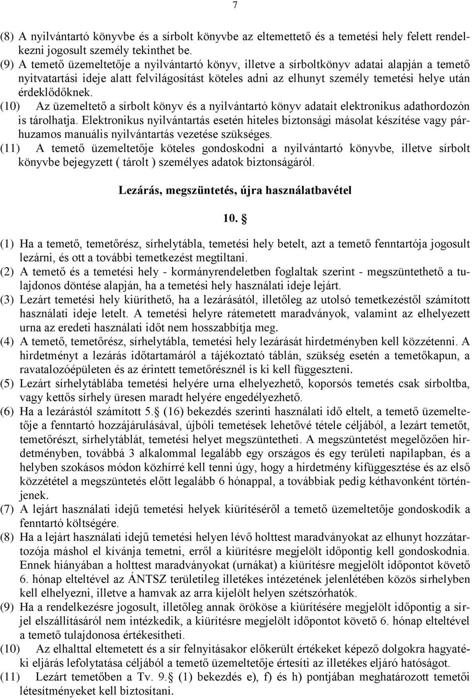 érdeklődőknek. (10) Az üzemeltető a sírbolt könyv és a nyilvántartó könyv adatait elektronikus adathordozón is tárolhatja.
